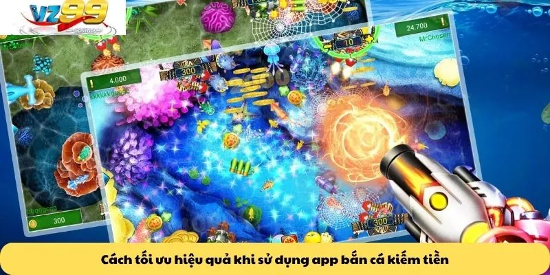 App bắn cá kiếm tiền 4 Cách tối ưu hiệu quả khi sử dụng app bắn cá kiếm tiền