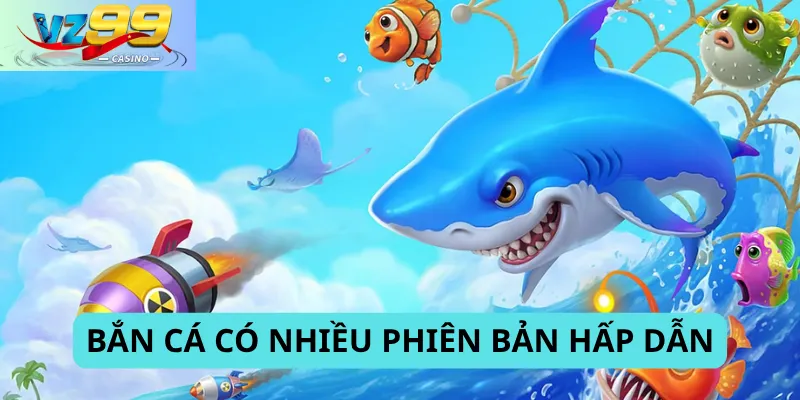 Bắn cá có nhiều phiên bản hấp dẫn