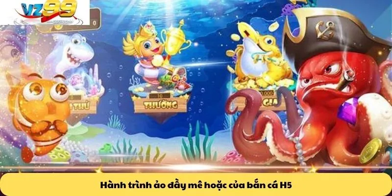 Hành trình ảo đầy mê hoặc của bắn cá H5