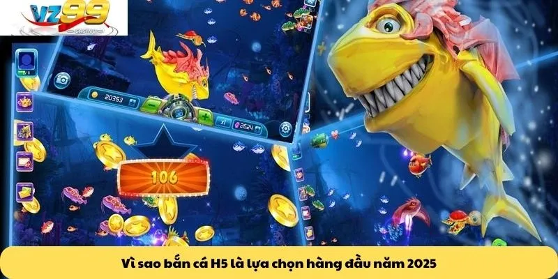 Vì sao bắn cá H5 là lựa chọn hàng đầu năm 2025