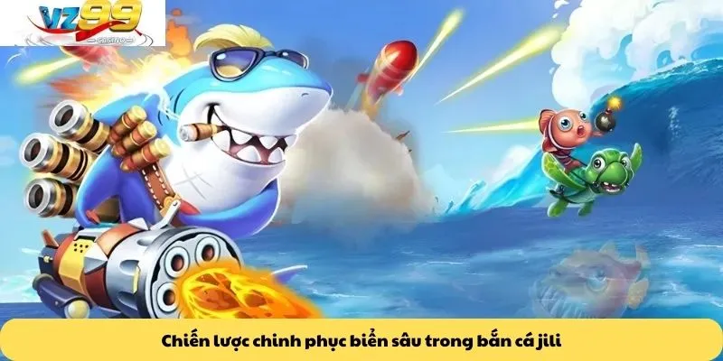 Bắn cá JILI 2 Chiến lược chinh phục biển sâu trong bắn cá jili