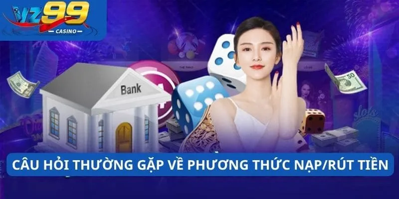 câu hỏi thường gặp 2 Câu hỏi thường gặp về phương thức, lỗi nạp/rút tiền