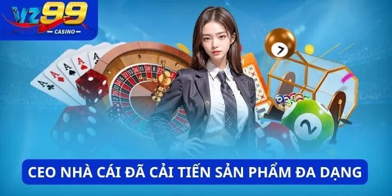 CEO nhà cái đã cải tiến dịch vụ, sản phẩm đa dạng