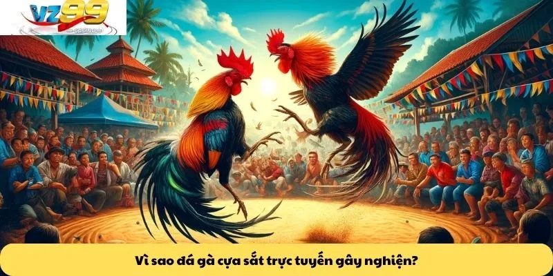 Đá gà cựa sắt 3 Vì sao đá gà cựa sắt trực tuyến gây nghiện?
