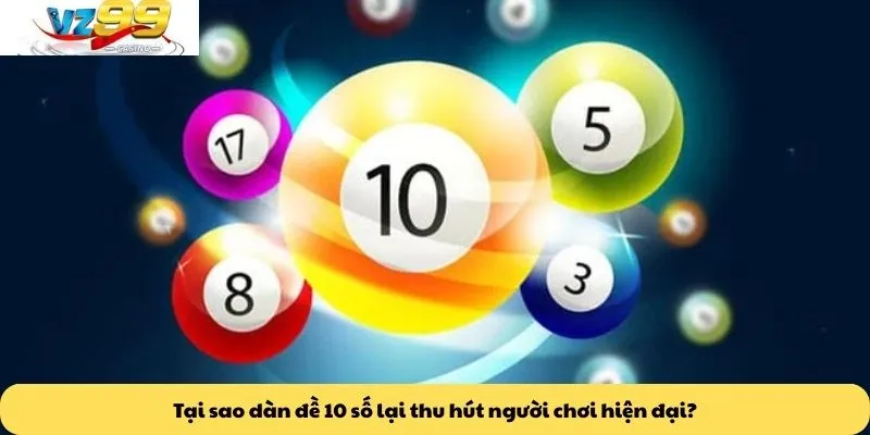 Tại sao dàn đề 10 số lại thu hút người chơi hiện đại?