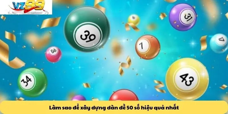 Dàn đề 50 số 3 Làm sao để xây dựng dàn đề 50 số hiệu quả nhất
