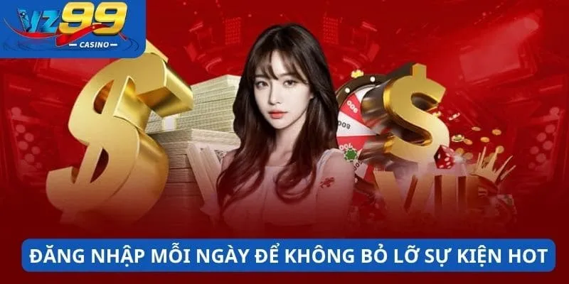 Đăng nhập 1 Đăng nhập mỗi ngày để không bỏ lỡ sự kiện hot