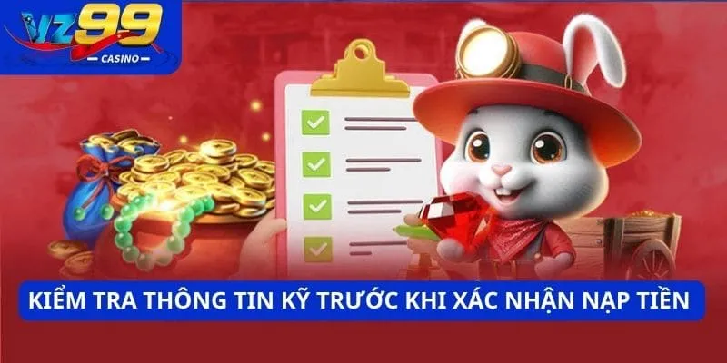 Kiểm tra thông tin kỹ trước khi xác nhận nạp tiền