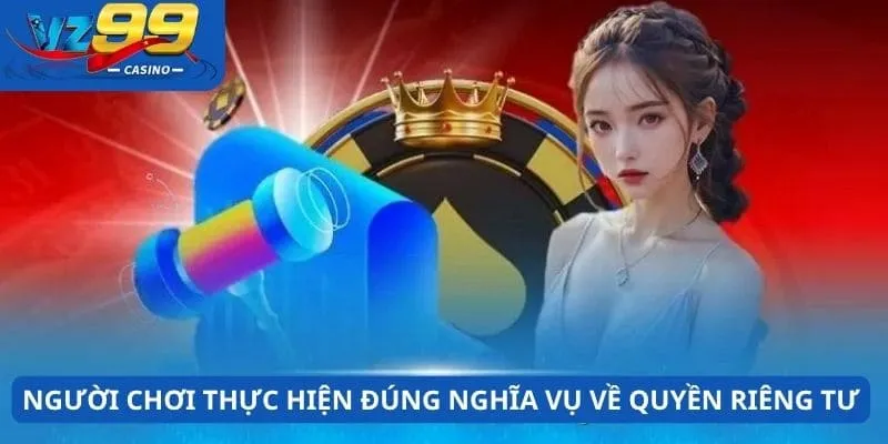 Người chơi thực hiện đúng nghĩa vụ về quyền riêng tư