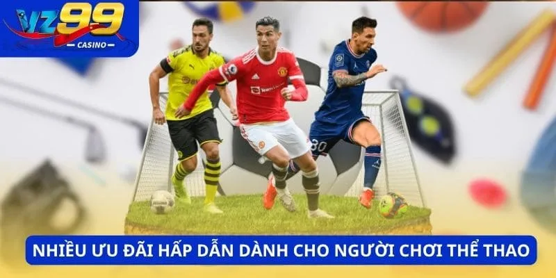 Thể thao 3 Nhiều ưu đãi có giá trị khủng dành cho người chơi thể thao