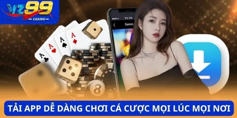 Tải app dễ dàng chơi cá cược mọi lúc mọi nơi