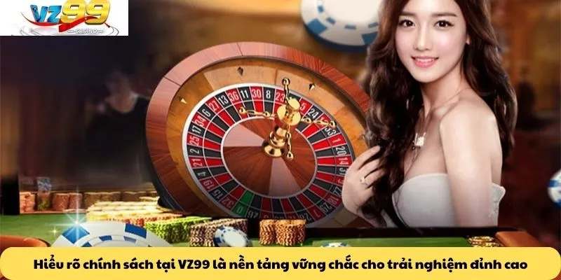 Trang chủ 3 Hiểu rõ chính sách tại VZ99 là nền tảng vững chắc cho trải nghiệm đỉnh cao