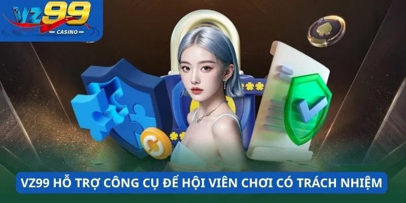 Nền tảng hỗ trợ công cụ để hội viên chơi có trách nhiệm