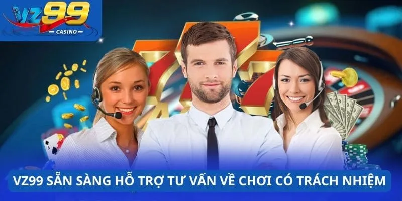 Nhà cãi sẵn sàng hỗ trợ tư vấn về chơi có trách nhiệm