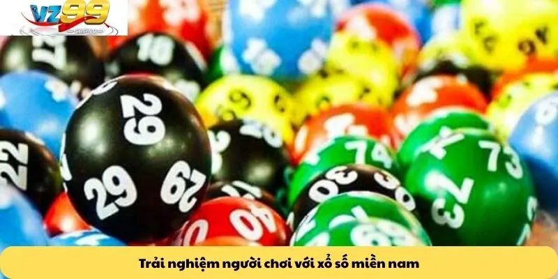 Xổ số miền nam 3 Trải nghiệm người chơi với xổ số miền nam